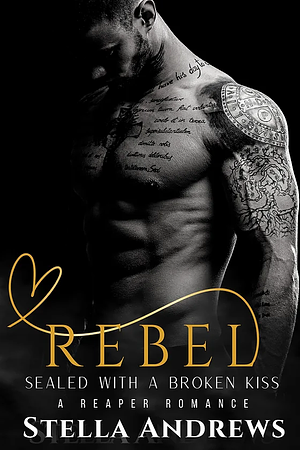 Rebel: Sealed With a Broken Kiss by Stella Andrews