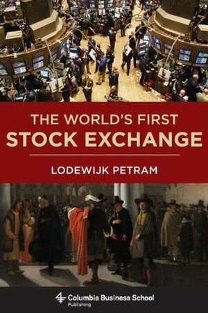 The World's First Stock Exchange by Lodewijk Petram
