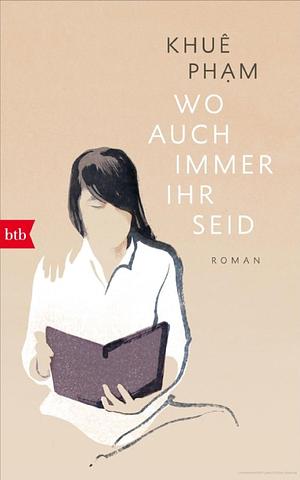 Wo auch immer ihr seid: Roman by Khuê Phạm