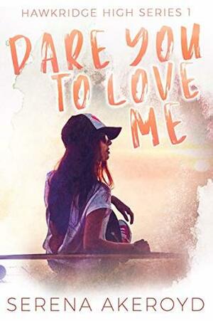 Dare You to Love Me by Serena Akeroyd
