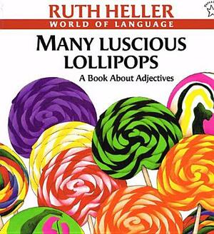 Many Luscious Lollipops by Ruth Heller