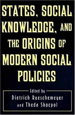 States, Social Knowledge, And The Origins Of Modern Social Policies by Dietrich Rueschemeyer