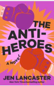 The Anti-Heroes by Jen Lancaster