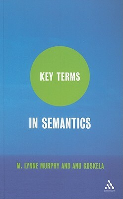 Key Terms in Semantics by Anu Koskela, M. Lynne Murphy