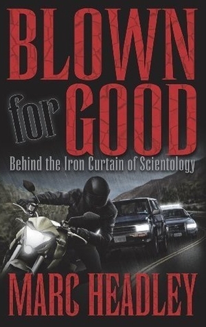 Blown for Good: Behind the Iron Curtain of Scientology by Marc Headley, Marty Rathbun