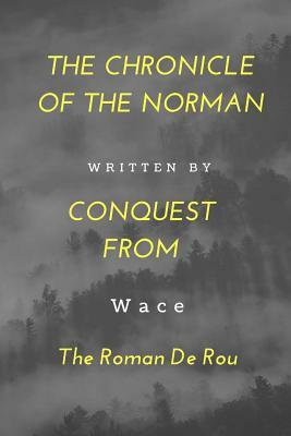 The Chronicle Of The Norman Conquest From The Roman De Rou by Wace