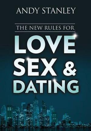 The New Rules for Love, Sex, and Dating by Andy Stanley