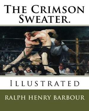 The Crimson Sweater.: Illustrated by Ralph Henry Barbour, C. M. Relyea