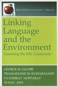 Linking Language and the Environment: Greening the ESL Classroom by George Jacobs, Susan Amy, Pramaranee M. Kumarasamy, Payomrat Nopparat