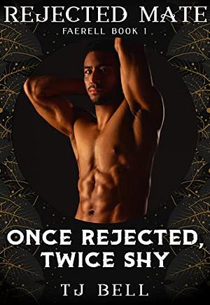 Once Rejected, Twice Shy: Rejected Mates Collection by T.J. Bell