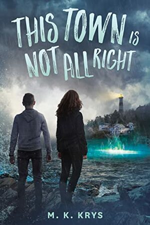 This Town Is Not All Right by M.K. Krys, Michelle Krys