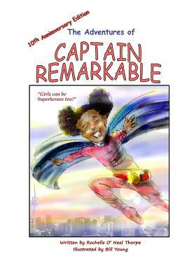 The Adventures of Captain Remarkable (chapter book): 10th Anniversary Edition by Rochelle O. Thorpe