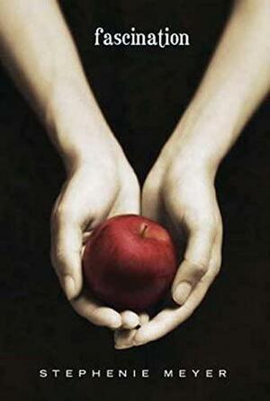 Fascination by Stephenie Meyer, Stephenie Meyer, Stephenie Meyer