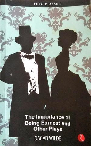 The Importance of Being Earnest and Other Plays  by Oscar Wilde