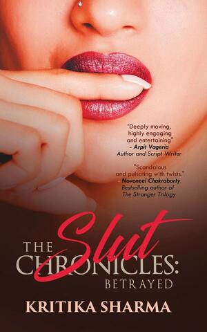 The Slut Chronicles: Betrayed by Kritika Sharma