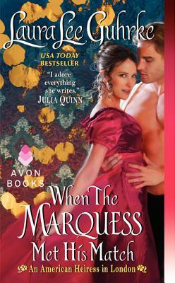 When the Marquess Met His Match: An American Heiress in London by Laura Lee Guhrke