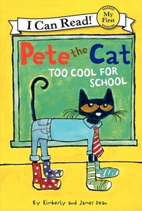 Pete the Cat: Too Cool for School by Kimberly Dean, James Dean