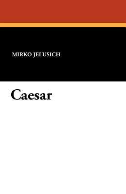 Caesar by Bernard Miall, Mirko Jelusich