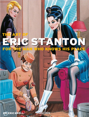 The Art of Eric Stanton: For The Man Who Knows His Place by Eric Stanton, Eric Kroll