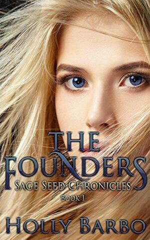The Founders: Sage Seed Chronicles #1 by Holly Barbo, Holly Barbo