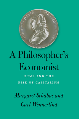 A Philosopher's Economist: Hume and the Rise of Capitalism by Margaret Schabas, Carl Wennerlind