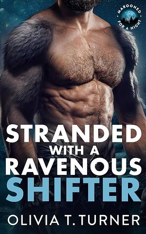 Stranded with a Ravenous Shifter by Olivia T. Turner