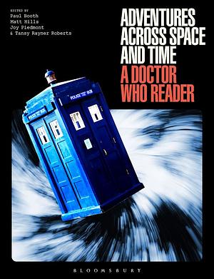Adventures Across Space and Time: A Doctor Who Reader by Matt Hills, Joy Piedmont, Tansy Rayner Roberts, Paul Booth