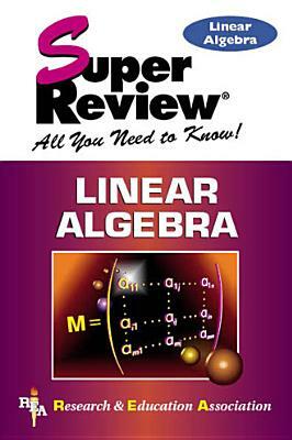 Linear Algebra Super Review by The Editors of Rea