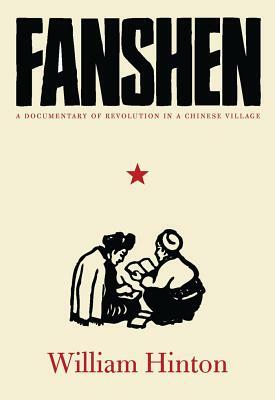 Fanshen: A Documentary of Revolution in a Chinese Village by William Hinton, Fred Magdoff