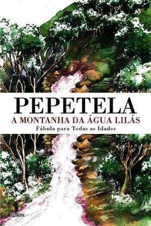 A Montanha da Água Lilás: fábula para todas as idades by Pepetela