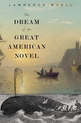 Dream of the Great American Novel by Lawrence Buell