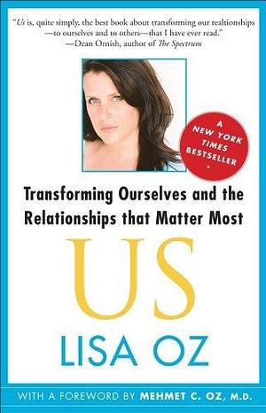 US: Transforming Ourselves and the Relationships That Matter Most by Lisa Oz, Lisa Oz