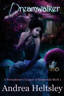 Dreamwalker (A Persephone's League of Immortals Book 1) by Andrea Heltsley