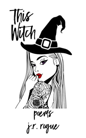 This Witch: Poems by J.R. Rogue