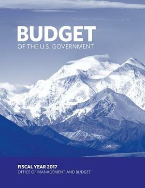 Budget of the U.S. Government: Fiscal Year 2017 by Executive Office of the President, Office of Management and Budget