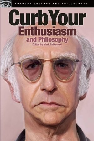 Curb Your Enthusiasm and Philosophy: Awaken the Social Assassin Within by Mark Ralkowski