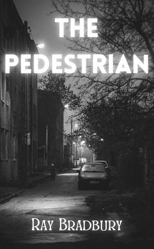 The Pedestrian by Ray Bradbury