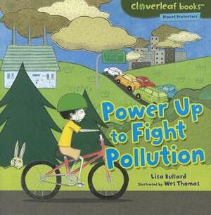 Power Up to Fight Pollution by Wes Thomas, Lisa Bullard