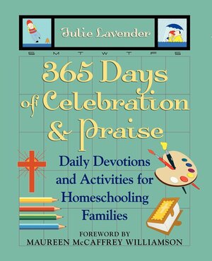 365 Days of Celebration & Praise: Daily Devotions and Activities for Homeschooling Families by Julie Lavender