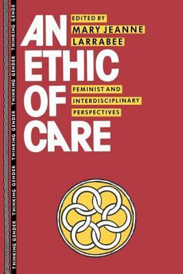 An Ethic of Care: Feminist and Interdisciplinary Perspectives by 