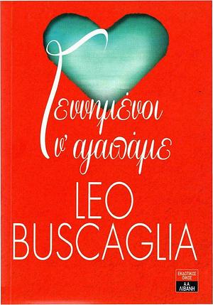 Γεννημένοι να αγαπάμε by Leo F. Buscaglia