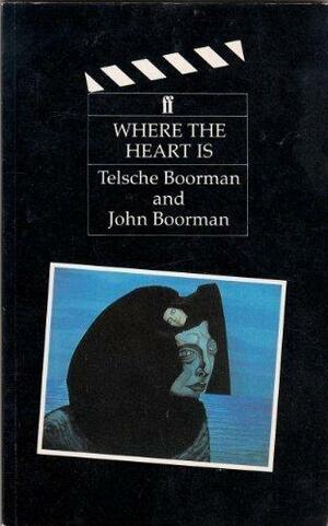 Where The Heart Is by Telsche Boorman, John Boorman, Telshe Boorman