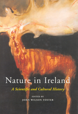 Nature in Ireland: A Scientific and Cultural History by John Wilson Foster
