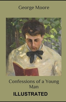 Confessions of a Young Man ILLUSTRATED by George Moore