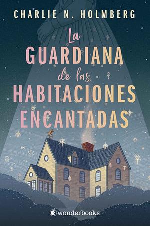 La guardiana de las habitaciones encantadas by María Eugenia Montenegro, Charlie N. Holmberg