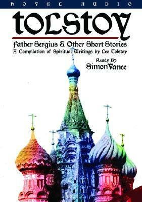 Father Sergius & Other Short Stories: A Compilation of Spiritual Writings by Simon Vance, Leo Tolstoy