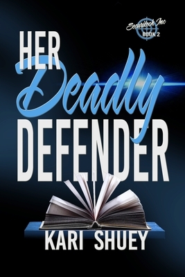 Her Deadly Defender by Kari Shuey
