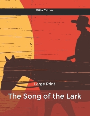 The Song of the Lark: Large Print by Willa Cather