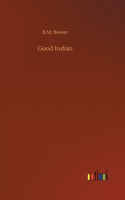 Good Indian by B. M. Bower