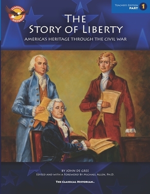 The Story of Liberty, Teacher Edition 1: America's Heritage Through the Civil War by John De Gree